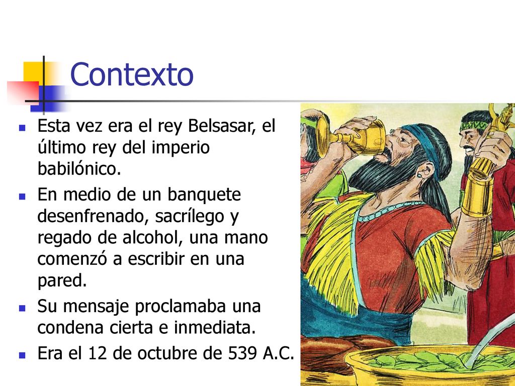 Contexto Esta vez era el rey Belsasar, el último rey del imperio babilónico.
