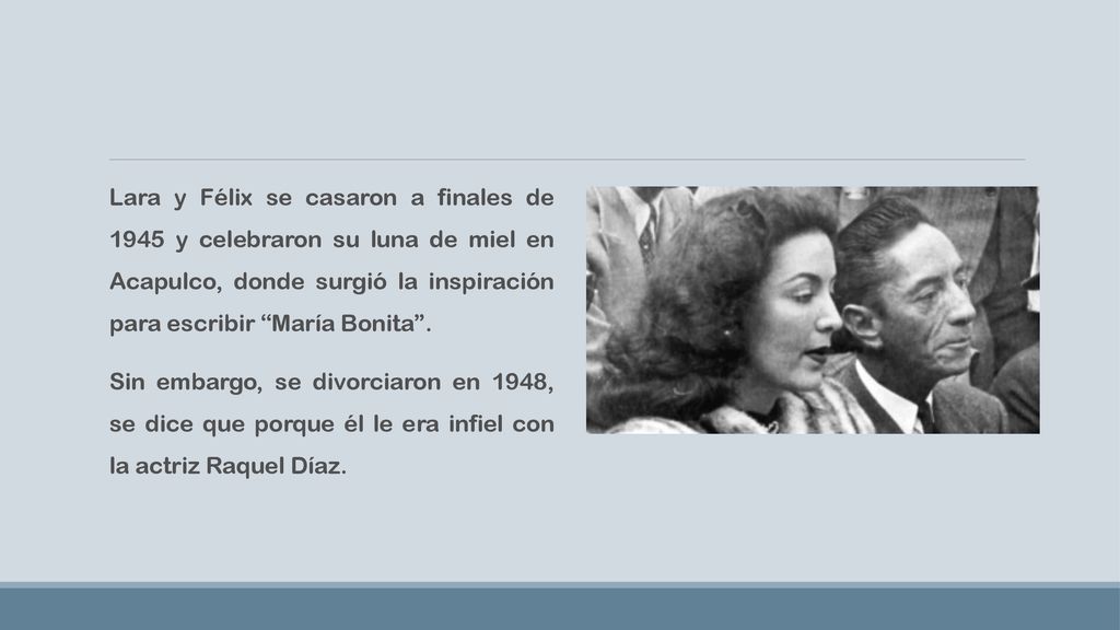 Lara y Félix se casaron a finales de 1945 y celebraron su luna de miel en Acapulco, donde surgió la inspiración para escribir María Bonita .