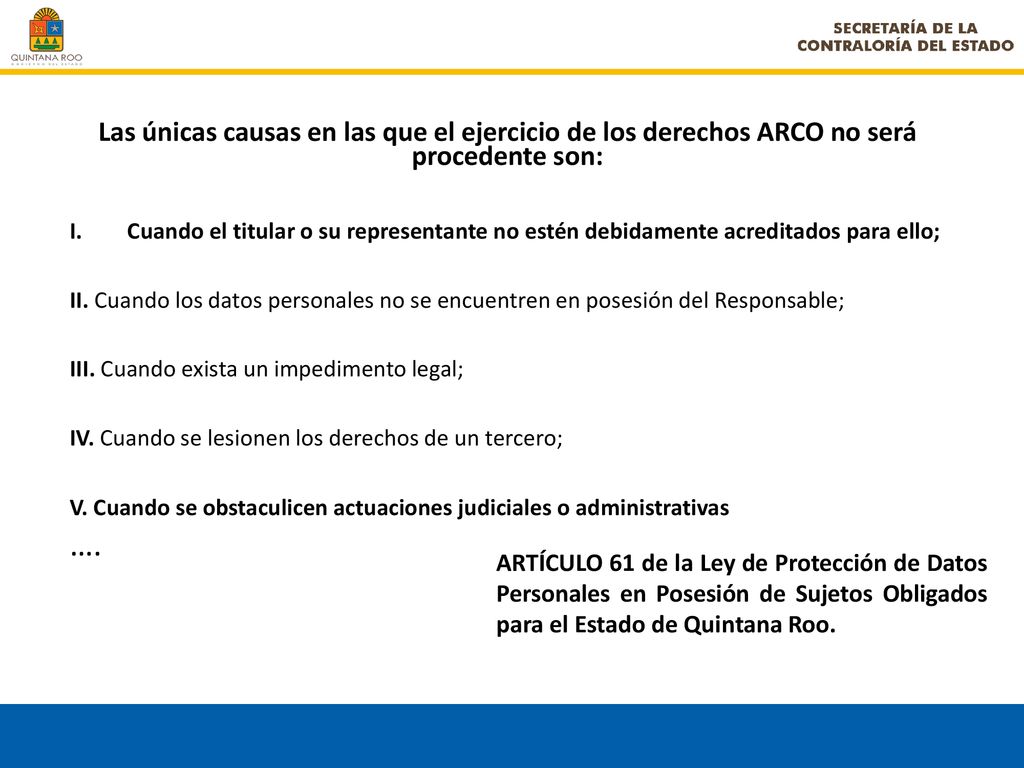 Las únicas causas en las que el ejercicio de los derechos ARCO no será procedente son: