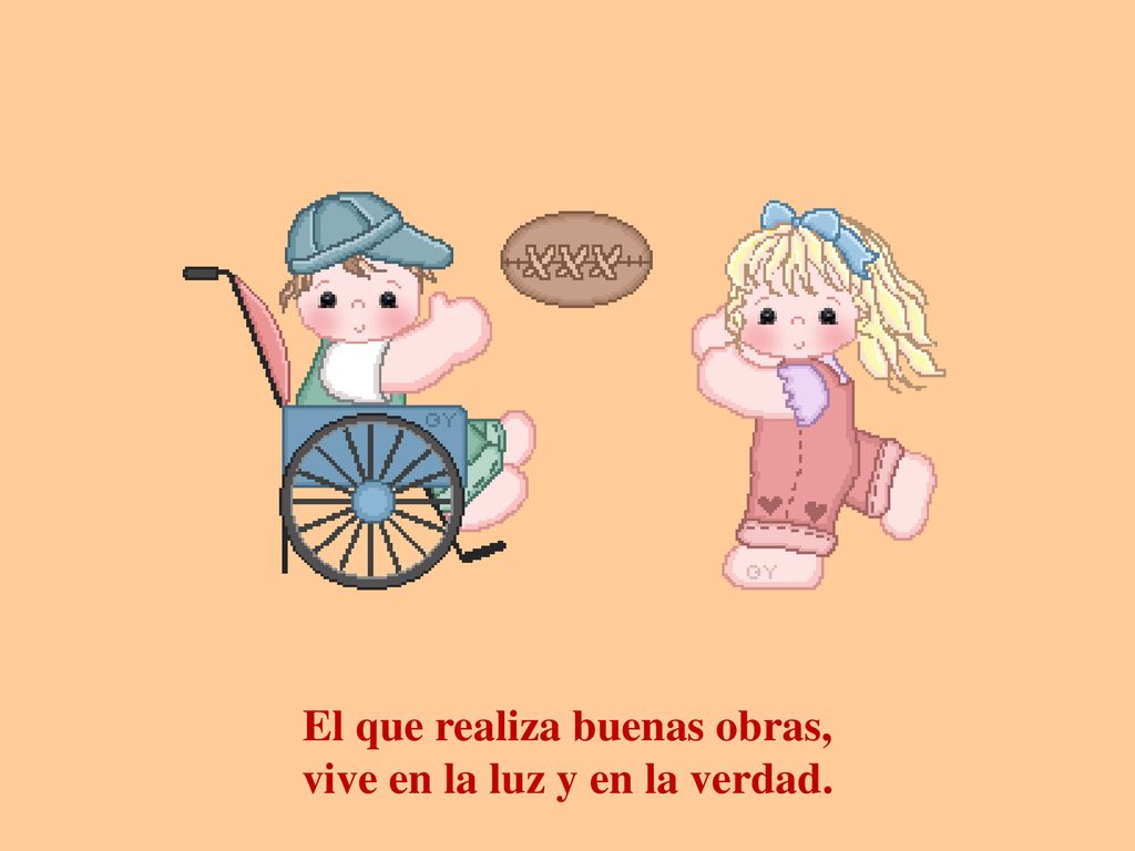 El que realiza buenas obras, vive en la luz y en la verdad.