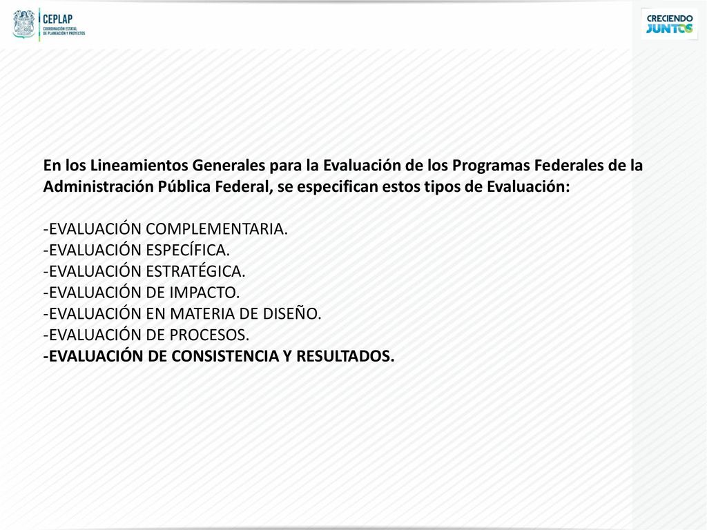 En los Lineamientos Generales para la Evaluación de los Programas Federales de la Administración Pública Federal, se especifican estos tipos de Evaluación: