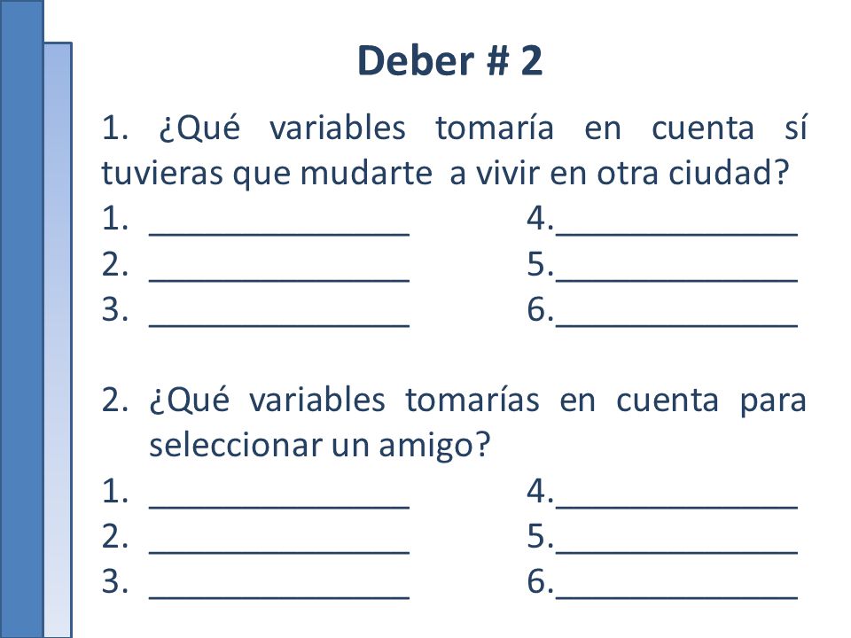 Deber # 2 1. ¿Qué variables tomaría en cuenta sí tuvieras que mudarte a vivir en otra ciudad ______________ 4._____________.