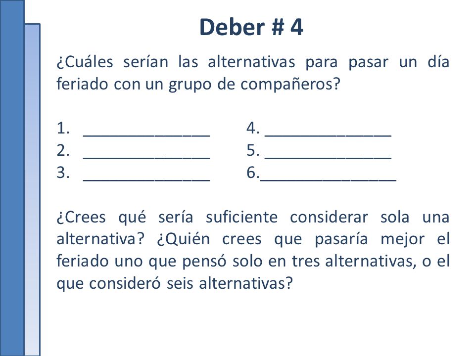 Deber # 4 ¿Cuáles serían las alternativas para pasar un día feriado con un grupo de compañeros ______________ 4. ______________.