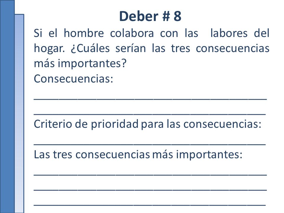 Deber # 8 Si el hombre colabora con las labores del hogar. ¿Cuáles serían las tres consecuencias más importantes