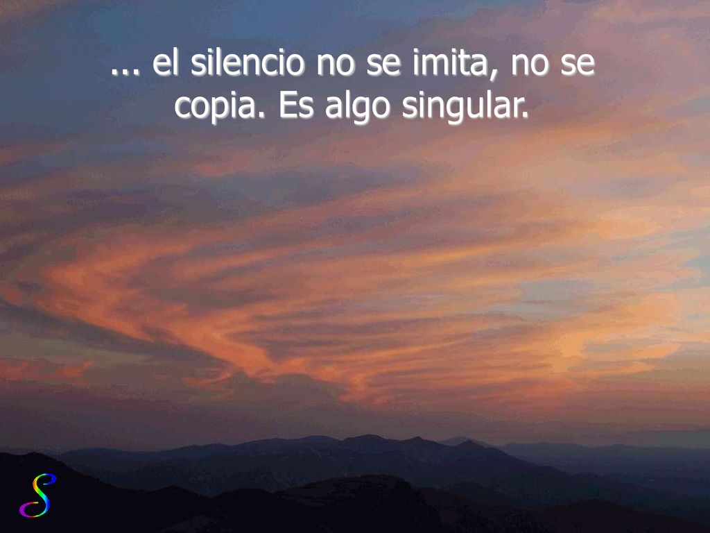 ... el silencio no se imita, no se copia. Es algo singular.