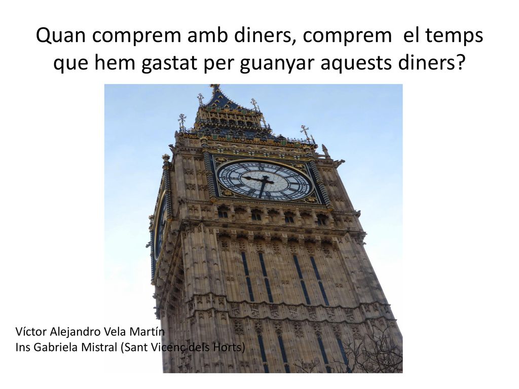Quan comprem amb diners, comprem el temps que hem gastat per guanyar aquests diners