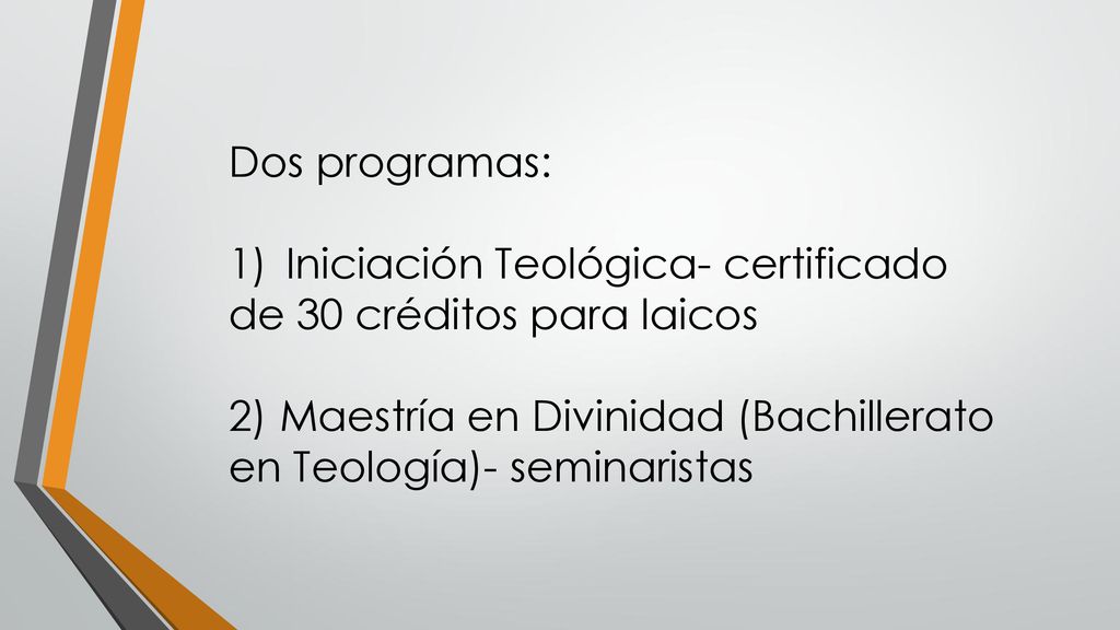 Dos programas: Iniciación Teológica- certificado. de 30 créditos para laicos.