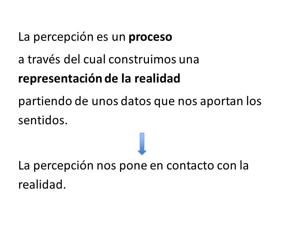 La percepción es un proceso a través del cual construimos una representación de la realidad partiendo de unos datos que nos aportan los sentidos.