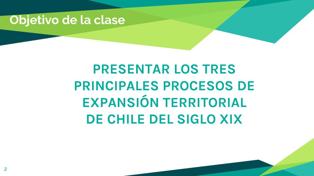 Objetivo de la clase PRESENTAR LOS TRES PRINCIPALES PROCESOS DE EXPANSIÓN TERRITORIAL DE CHILE DEL SIGLO XIX.