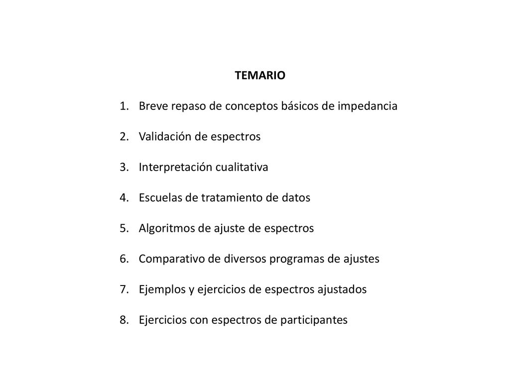 TEMARIO Breve repaso de conceptos básicos de impedancia. Validación de espectros. Interpretación cualitativa.