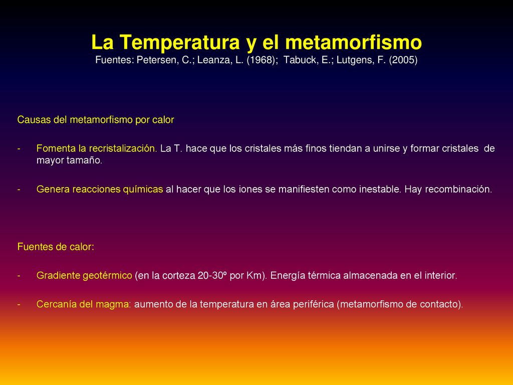 La Temperatura y el metamorfismo Fuentes: Petersen, C. ; Leanza, L