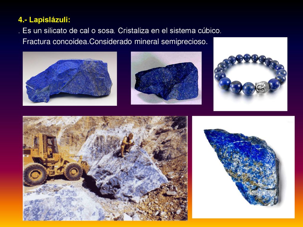 4. - Lapislázuli:. Es un silicato de cal o sosa