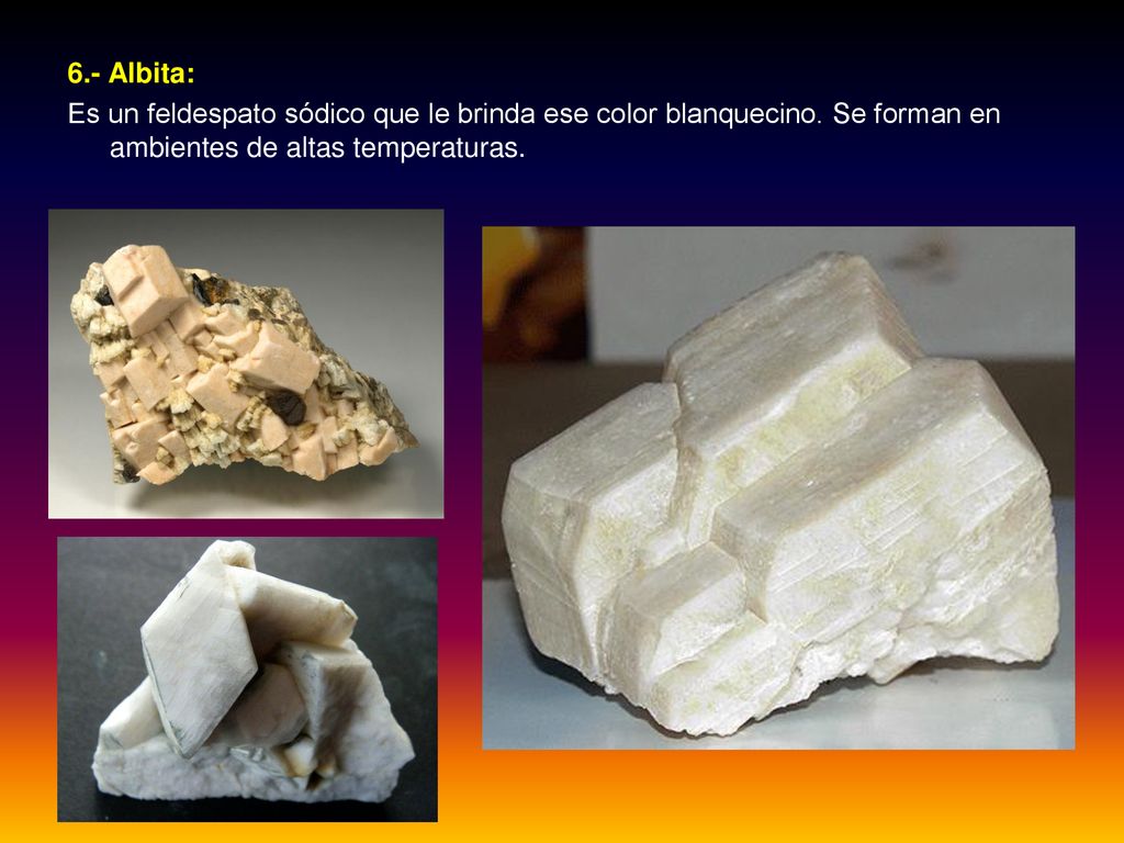 6.- Albita: Es un feldespato sódico que le brinda ese color blanquecino.