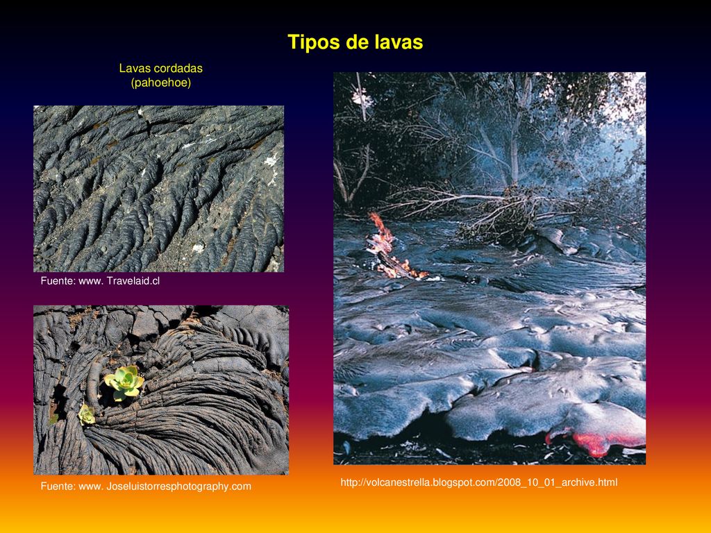 Tipos de lavas Lavas cordadas (pahoehoe) Fuente: www. Travelaid.cl