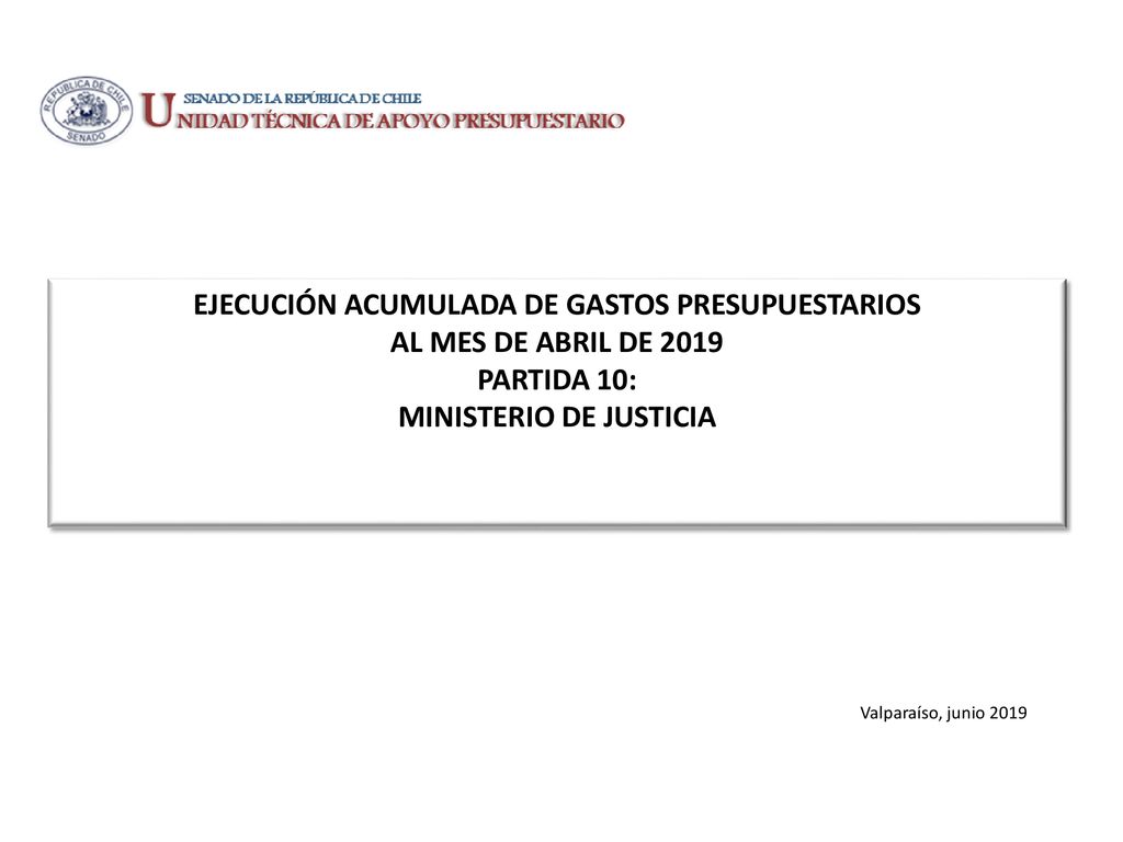 EJECUCIÓN ACUMULADA DE GASTOS PRESUPUESTARIOS AL MES DE ABRIL DE 2019 PARTIDA 10: MINISTERIO DE JUSTICIA