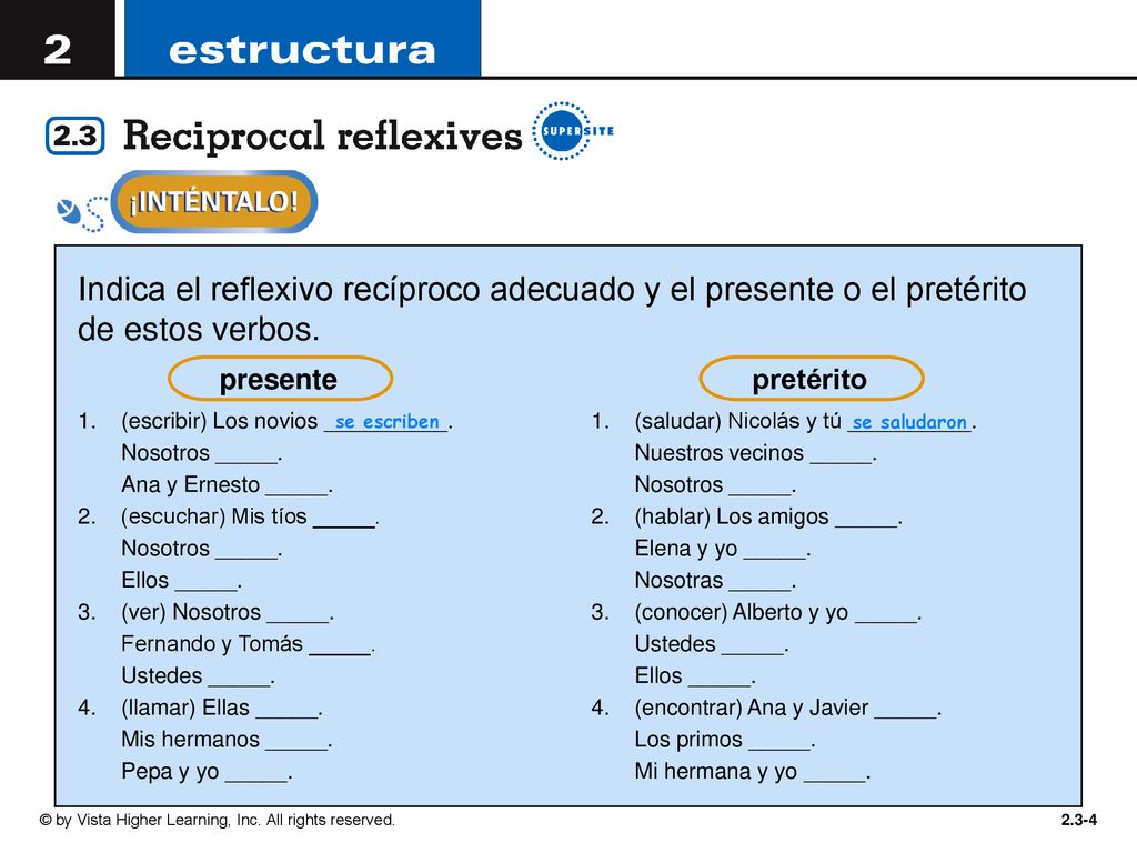 Indica el reflexivo recíproco adecuado y el presente o el pretérito de estos verbos.