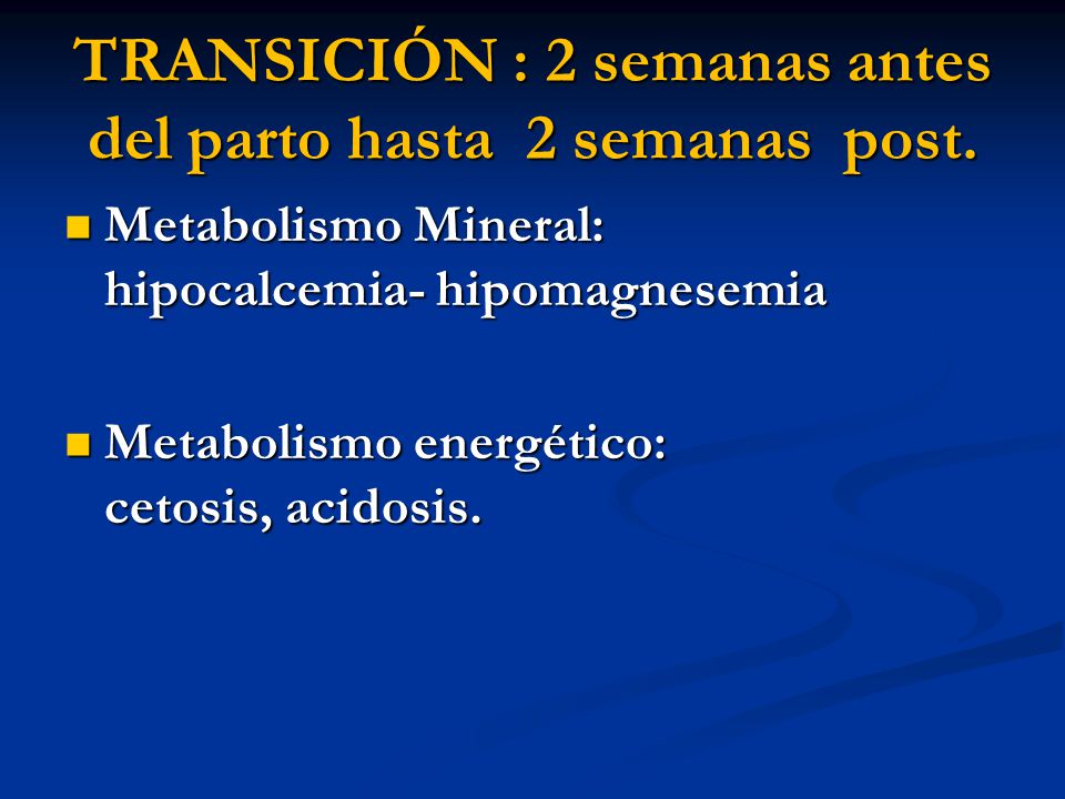 TRANSICIÓN : 2 semanas antes del parto hasta 2 semanas post.