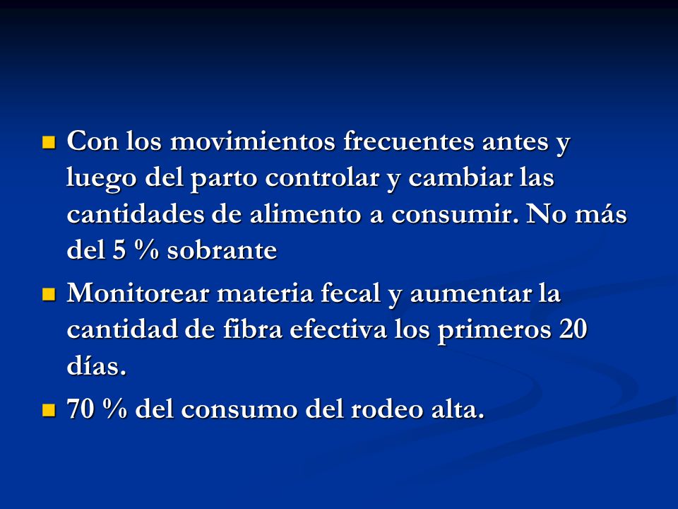 Con los movimientos frecuentes antes y luego del parto controlar y cambiar las cantidades de alimento a consumir. No más del 5 % sobrante