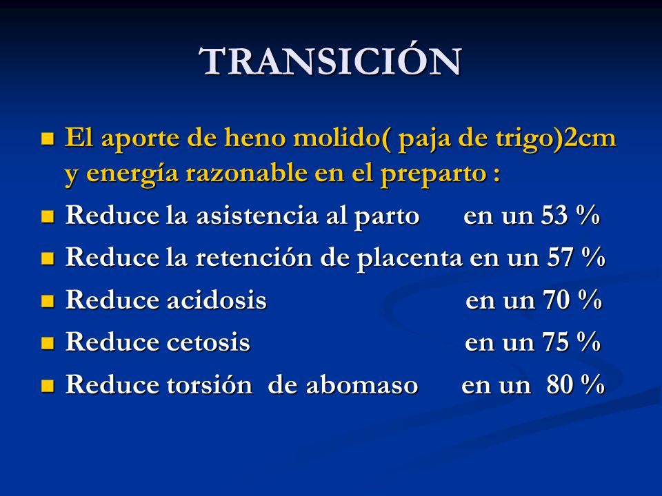 TRANSICIÓN El aporte de heno molido( paja de trigo)2cm y energía razonable en el preparto : Reduce la asistencia al parto en un 53 %