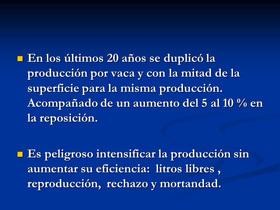 En los últimos 20 años se duplicó la producción por vaca y con la mitad de la superficie para la misma producción. Acompañado de un aumento del 5 al 10 % en la reposición.