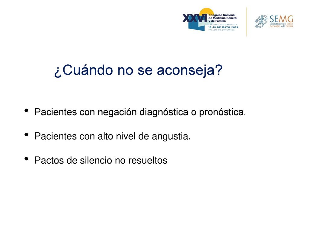 ¿Cuándo no se aconseja Pacientes con negación diagnóstica o pronóstica. Pacientes con alto nivel de angustia.