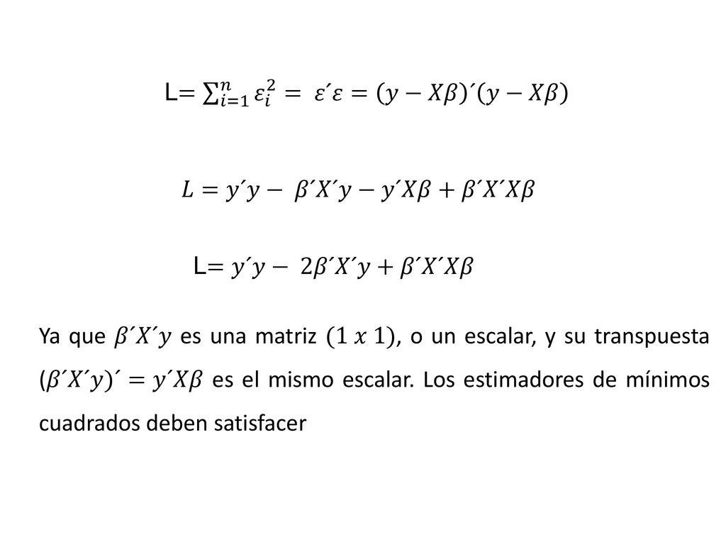 L= 𝑖=1 𝑛 𝜀 𝑖 2 = 𝜀´𝜀= 𝑦−𝑋𝛽 ´ 𝑦−𝑋𝛽