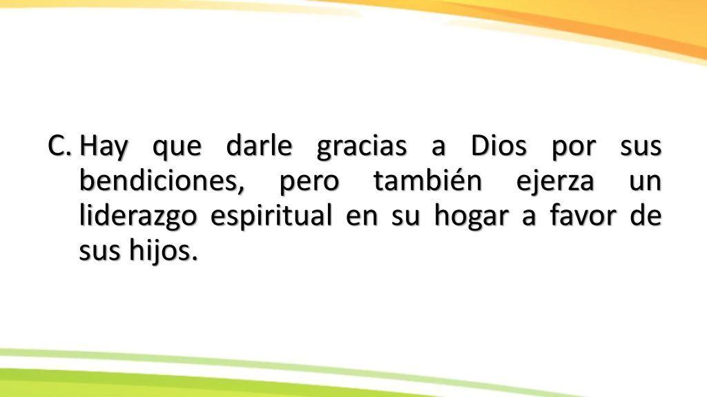 Hay que darle gracias a Dios por sus bendiciones, pero también ejerza un liderazgo espiritual en su hogar a favor de sus hijos.