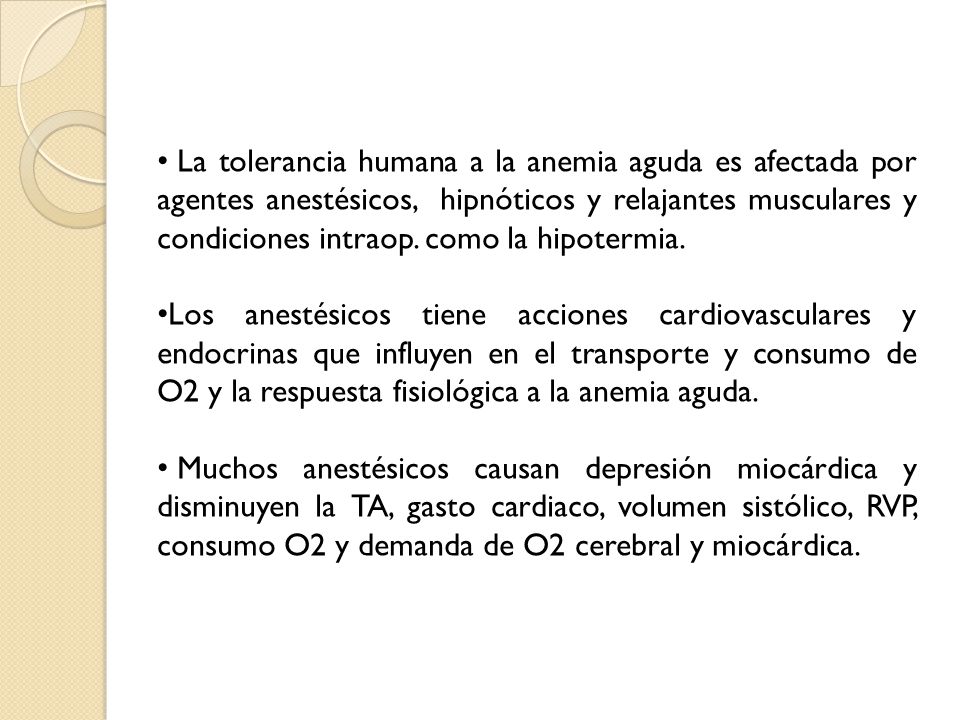 La tolerancia humana a la anemia aguda es afectada por agentes anestésicos, hipnóticos y relajantes musculares y condiciones intraop. como la hipotermia.