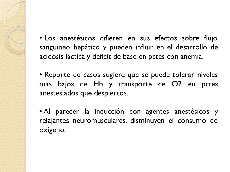 Los anestésicos difieren en sus efectos sobre flujo sanguíneo hepático y pueden influir en el desarrollo de acidosis láctica y déficit de base en pctes con anemia.