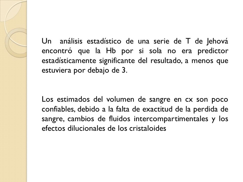 Un análisis estadístico de una serie de T de Jehová encontró que la Hb por si sola no era predictor estadísticamente significante del resultado, a menos que estuviera por debajo de 3.