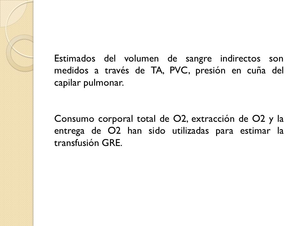 Estimados del volumen de sangre indirectos son medidos a través de TA, PVC, presión en cuña del capilar pulmonar.