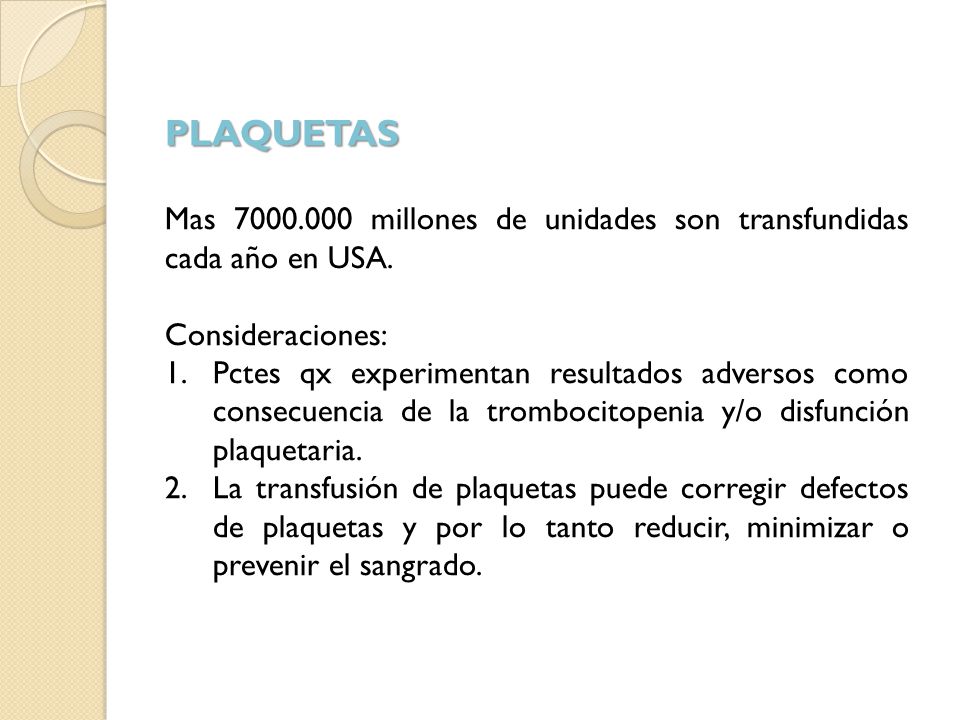 PLAQUETAS Mas millones de unidades son transfundidas cada año en USA. Consideraciones: