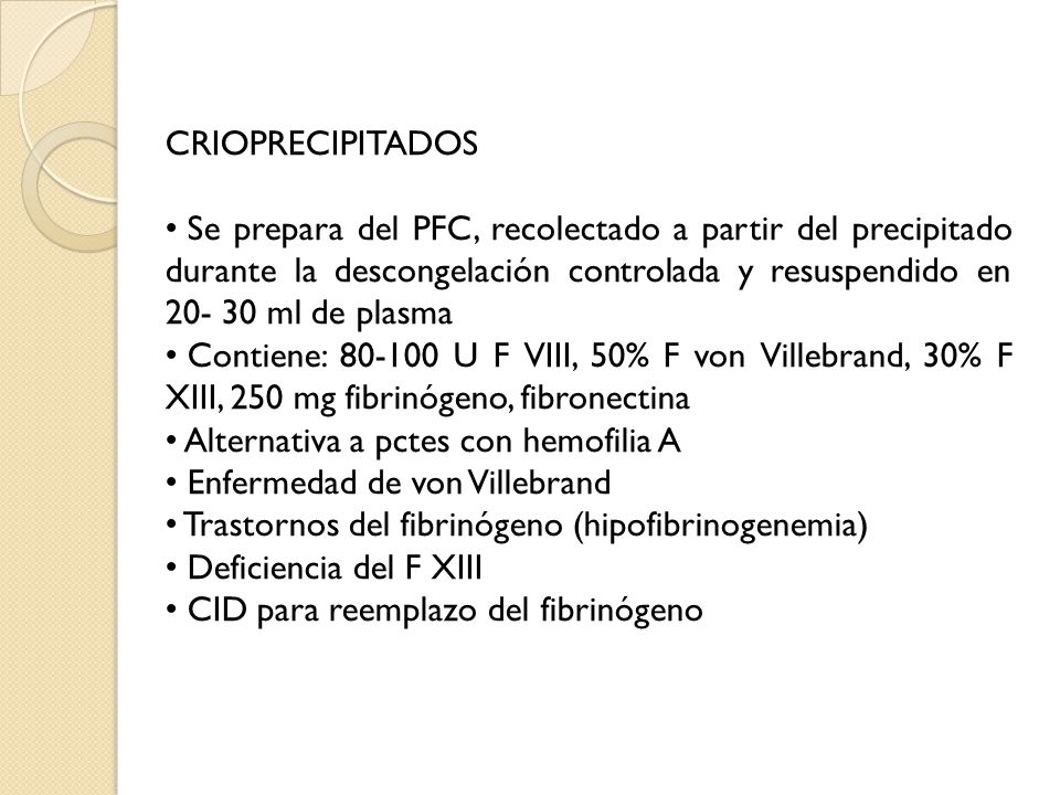 CRIOPRECIPITADOS Se prepara del PFC, recolectado a partir del precipitado durante la descongelación controlada y resuspendido en ml de plasma.