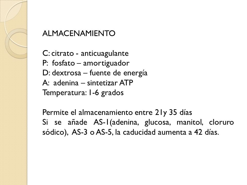 ALMACENAMIENTO C: citrato - anticuagulante. P: fosfato – amortiguador. D: dextrosa – fuente de energía.