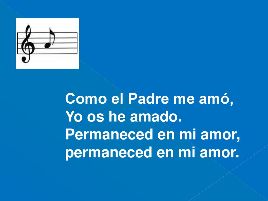 Como el Padre me amó, Yo os he amado. Permaneced en mi amor, permaneced en mi amor.