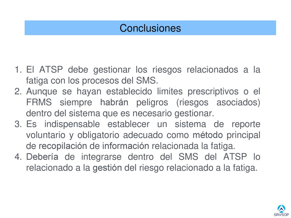 Conclusiones El ATSP debe gestionar los riesgos relacionados a la fatiga con los procesos del SMS.