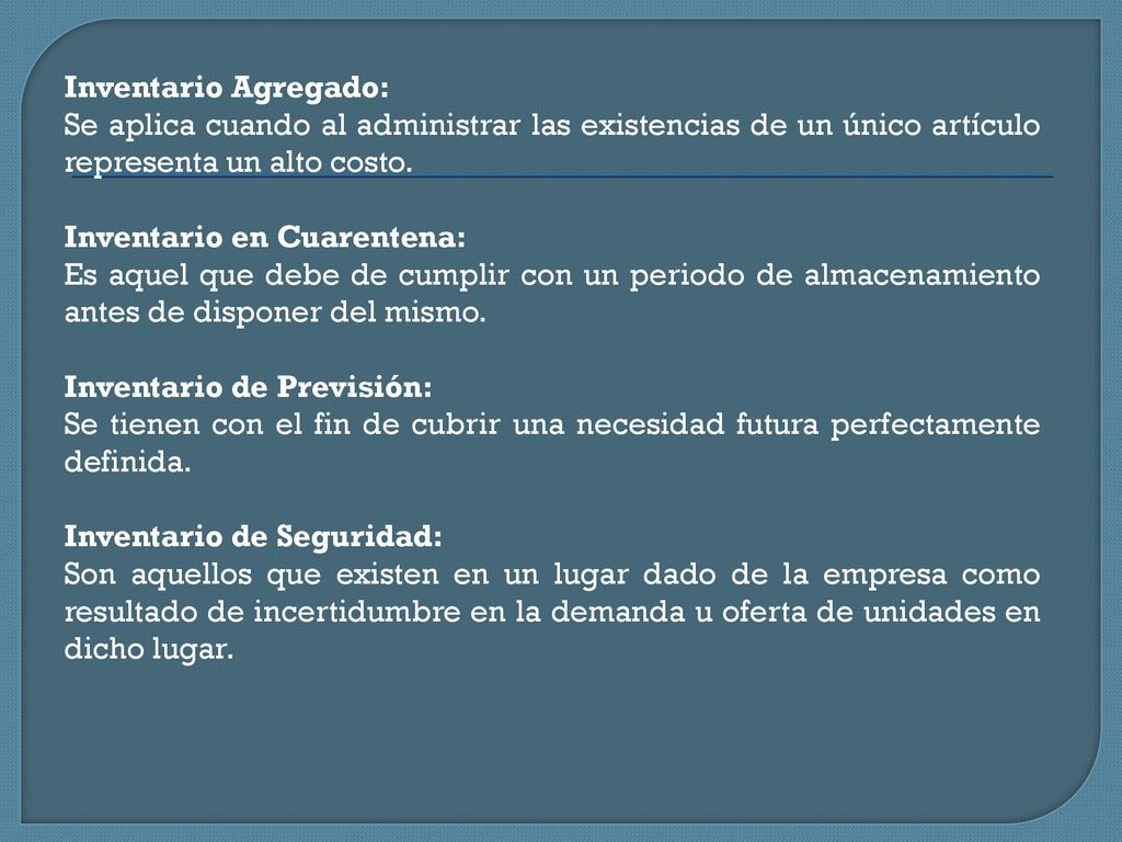 Inventario Agregado: Se aplica cuando al administrar las existencias de un único artículo representa un alto costo.