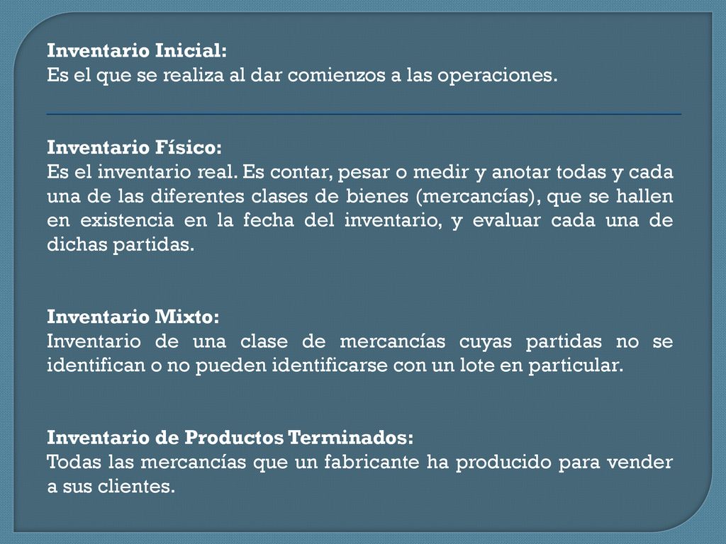 Inventario Inicial: Es el que se realiza al dar comienzos a las operaciones. Inventario Físico: