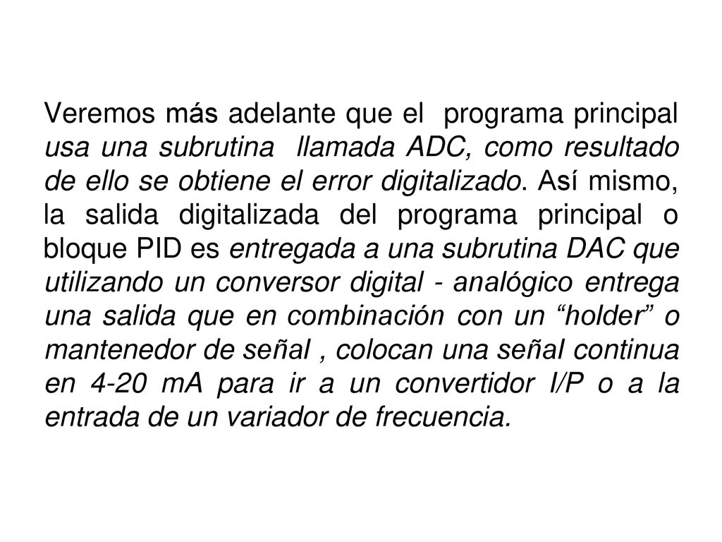 Veremos más adelante que el programa principal usa una subrutina llamada ADC, como resultado de ello se obtiene el error digitalizado.