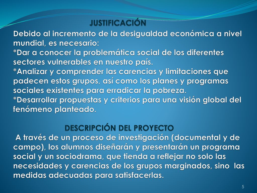 JUSTIFICACIÓN Debido al incremento de la desigualdad económica a nivel mundial, es necesario: *Dar a conocer la problemática social de los diferentes sectores vulnerables en nuestro país.