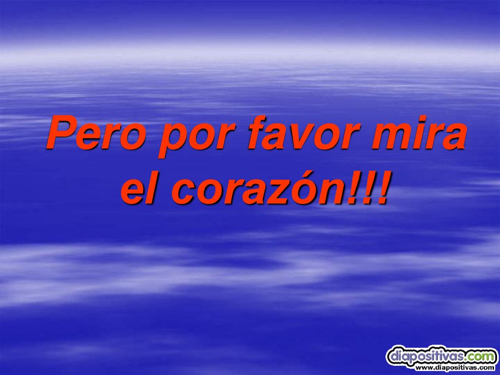 Pero por favor mira el corazón!!!