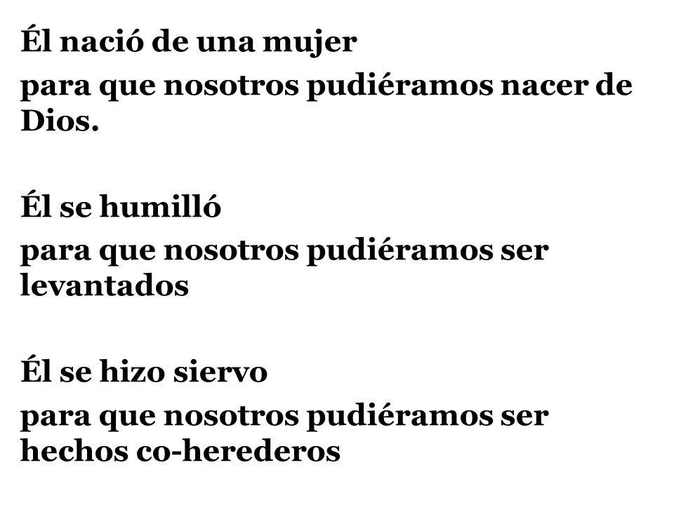 Él nació de una mujer para que nosotros pudiéramos nacer de Dios