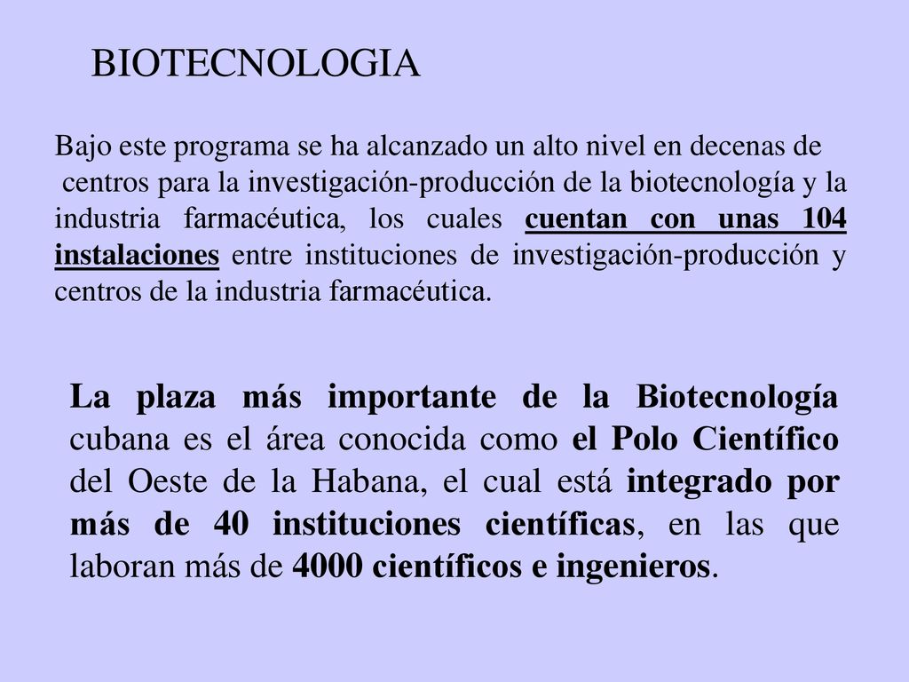 BIOTECNOLOGIA Bajo este programa se ha alcanzado un alto nivel en decenas de.
