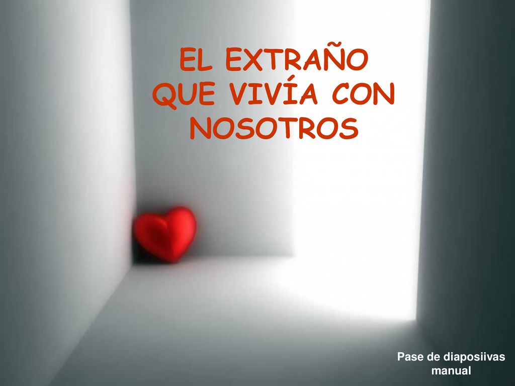 EL EXTRAÑO QUE VIVÍA CON NOSOTROS Pase de diaposiivas manual