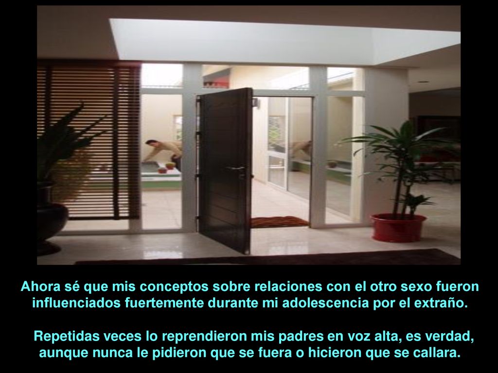 Ahora sé que mis conceptos sobre relaciones con el otro sexo fueron influenciados fuertemente durante mi adolescencia por el extraño.