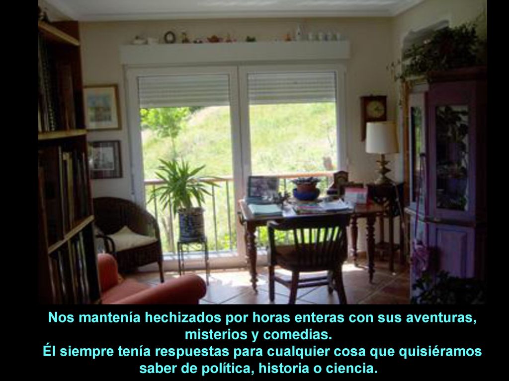 Nos mantenía hechizados por horas enteras con sus aventuras,