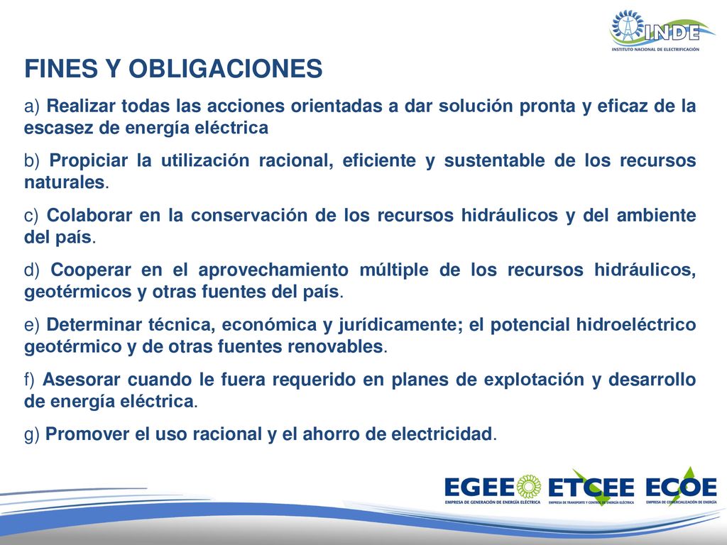 FINES Y OBLIGACIONES a) Realizar todas las acciones orientadas a dar solución pronta y eficaz de la escasez de energía eléctrica.