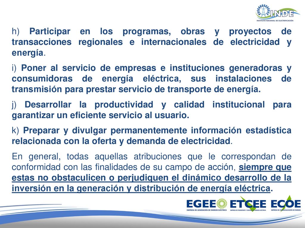 h) Participar en los programas, obras y proyectos de transacciones regionales e internacionales de electricidad y energía.