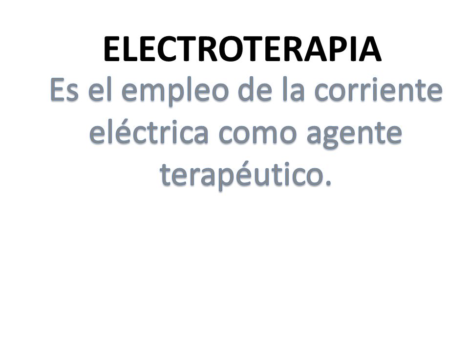 Es el empleo de la corriente eléctrica como agente terapéutico.