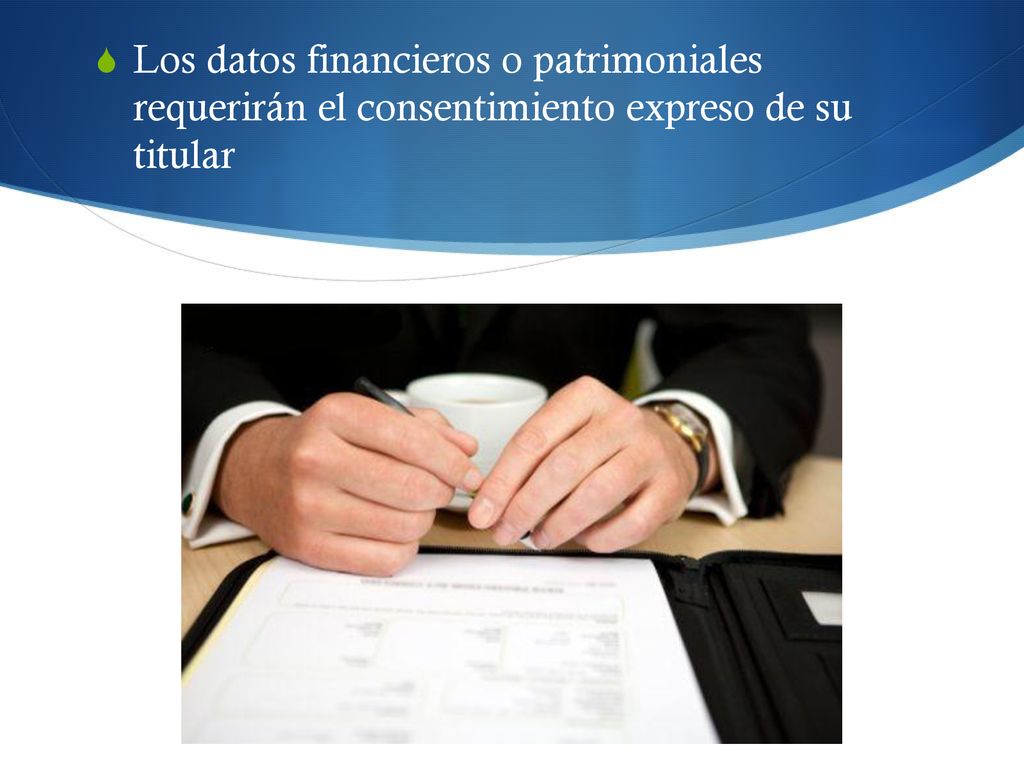 Los datos financieros o patrimoniales requerirán el consentimiento expreso de su titular